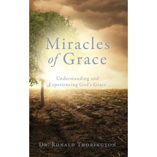 Miracles of Grace: Understanding and Experiencing God's Grace - Hardcover