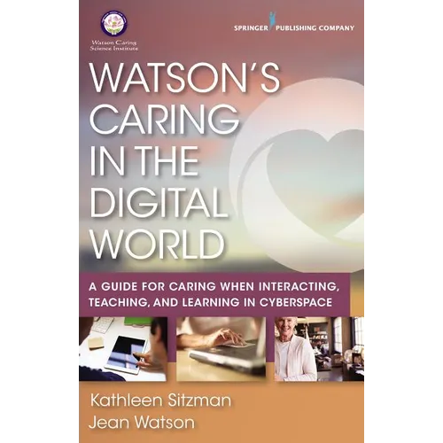 Watson's Caring in the Digital World: A Guide for Caring when Interacting, Teaching, and Learning in Cyberspace - Paperback