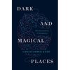 Dark and Magical Places: The Neuroscience of Navigation - Hardcover