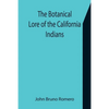 The Botanical Lore of the California Indians with Side Lights on Historical Incidents in California - Paperback