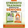 Strength Training Workouts for Seniors: 2 Books In 1 - Guided Stretching and Balance Exercises for Elderly to Improve Posture, Decrease Back Pain and - Paperback