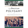 American Polygamy: A History of Fundamentalist Mormon Faith - Paperback