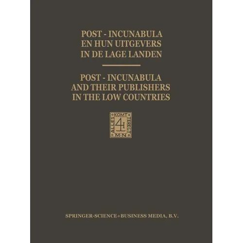 Post-Incunabula En Hun Uitgevers in de Lage Landen / Post-Incunabula and Their Publishers in the Low Countries: Een Bloemlezing Gebaseerd Op Wouter Ni - Paperback