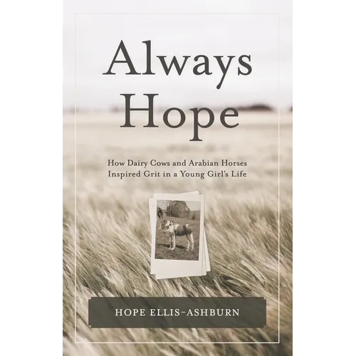 Always Hope: How dairy cows and Arabian horses inspired grit in a young girl's life - Paperback