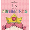 Today Lily Will Be a Princess - Hardcover