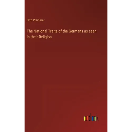 The National Traits of the Germans as seen in their Religion - Hardcover