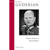 Guderian: Panzer Pioneer or Myth Maker? - Paperback