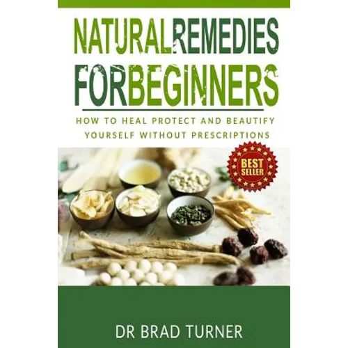 Natural Remedies For Beginners: How To Heal Protect and Beautify Yourself Without Prescriptions - Paperback