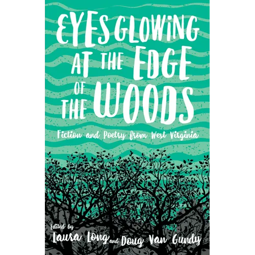 Eyes Glowing at the Edge of the Woods: Fiction and Poetry from West Virginia - Paperback