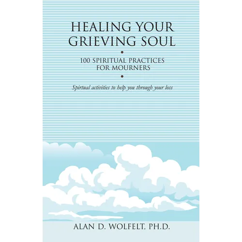 Healing Your Grieving Soul: 100 Spiritual Practices for Mourners - Paperback