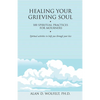Healing Your Grieving Soul: 100 Spiritual Practices for Mourners - Paperback