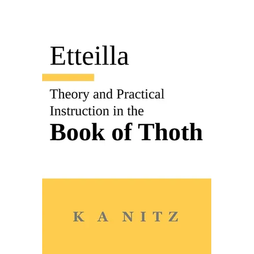 Theory and Practical Instruction on the Book of Thoth: or about the higher power, of nature and man, to dependably reveal the mysteries of life and to - Paperback