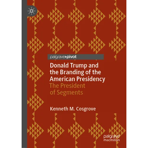 Donald Trump and the Branding of the American Presidency: The President of Segments - Hardcover