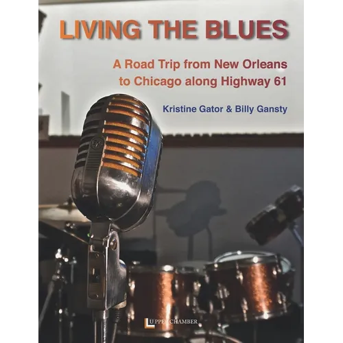 Living the Blues: A Roadtrip from New Orleans to Chicago along Higway 61 - Paperback