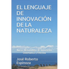 El Lenguaje de Innovación de la Naturaleza: Nueva Metodología de Innovación Sistemática y Efectiva - Paperback