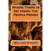 Where There IS No Vision the People Perish - Paperback