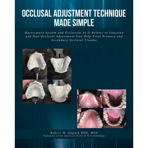 Occlusal Adjustment Technique Made Simple: Masticatory System and Occlusion As It Relates to Function and How Occlusal Adjustment Can Help Treat Prima - Paperback