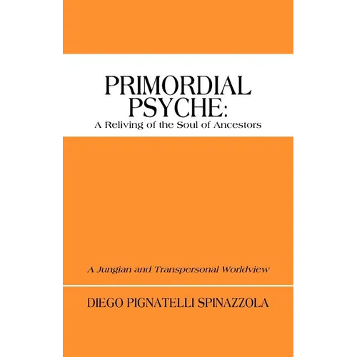 Primordial Psyche: A Reliving of the Soul of Ancestors: A Jungian and Transpersonal Worldview - Paperback