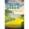 Blue, Green and Gold: A Clear Path for Crafting a Personal Blueprint for Greener Pastures in Your Golden Years - Paperback