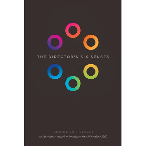 The Director's Six Senses: An Innovative Approach to Developing Your Filmmaking Skills - Paperback