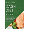 Dash Diet 2022: Healthy Recipes to Increase Your Energy and Be Healthier - Paperback