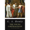 The Young Carthaginian: A Story of The Times of Hannibal - Paperback