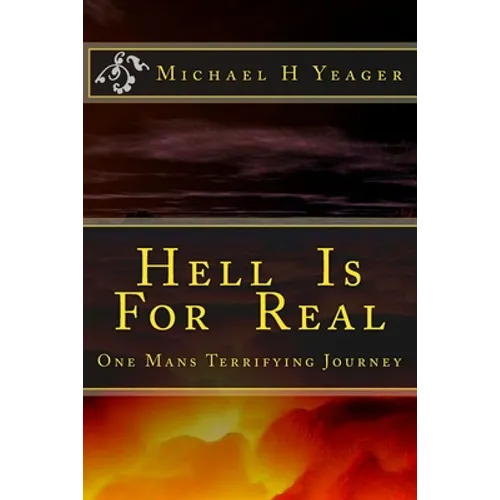 Hell Is For Real: One Mans Terrifying Journey - Paperback