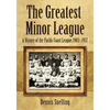 The Greatest Minor League: A History of the Pacific Coast League, 1903-1957 - Paperback