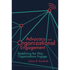 Advocacy and Organizational Engagement: Redefining the Way Organizations Engage - Paperback