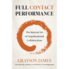 Full Contact Performance: The Internal Art of Organizational Collaboration - Paperback
