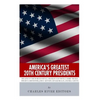 America's Greatest 20th Century Presidents: The Lives of Theodore Roosevelt, Franklin D. Roosevelt, Harry Truman, Dwight D. Eisenhower, John F. Kenned - Paperback