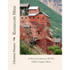 Kennecott Mine: A Pictorial Journey Of The 1900's Copper Mine - Paperback