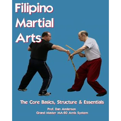 Filipino Martial Arts - The Core Basics, Structure, & Essentials - Paperback