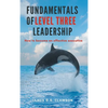 Fundamentals of Level Three Leadership: How to Become an Effective Executive - Hardcover