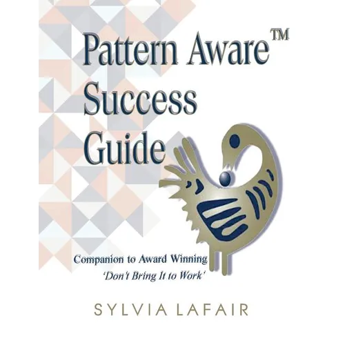 Pattern Aware Success Guide: Companion to Don't Bring It to Work - Paperback