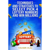 Techniques and Strategies to select Pick 4 Lottery Numbers and Win Millions: Learn how to select your Pick 4 Lottery winning numbers and start winning - Paperback