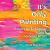 It's Only Painting: Essays On Creativity From A Veteran Artist - Paperback