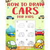 How to Draw Cars For Kids: Learn How to Draw Step by Step (Step by Step Drawing Books) - Paperback