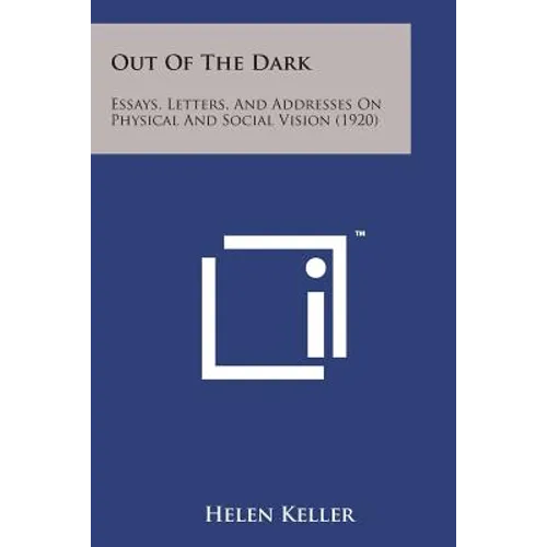 Out of the Dark: Essays, Letters, and Addresses on Physical and Social Vision (1920) - Paperback