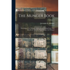 The Munger Book: Something of the Mungers, 1639-1914, Including Some Who Mistakenly Write the Name Monger and Mungor; Volume 1 - Paperback