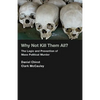 Why Not Kill Them All?: The Logic and Prevention of Mass Political Murder - Paperback