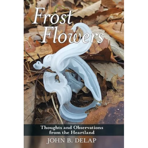 Frost Flowers: Thoughts and Observations from the Heartland - Hardcover