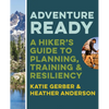 Adventure Ready: A Hiker's Guide to Planning, Training, and Resiliency - Paperback
