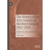 The History of the Arts Council of Northern Ireland, 1943-2016: Between the State and the Arts - Paperback