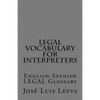 Legal Vocabulary for Interpreters: English-Spanish LEGAL Glossary - Paperback