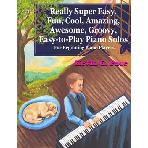 Really Super Easy, Fun, Cool, Amazing, Awesome, groovy, Easy-to-Play Piano Solos: For beginning piano players - Paperback