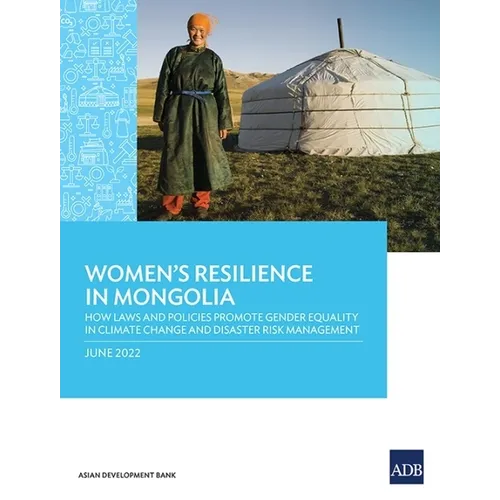 Women's Resilience in Mongolia: How Laws and Policies Promote Gender Equality in Climate Change and Disaster Risk Management - Paperback