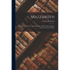 Mazzaroth: Or, the Constellations (By F. Rolleston). [Followed By] Mizraim; Or, Astronomy of Egypt - Paperback