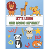 Let's Learn Our Arabic Alphabet - Paperback
