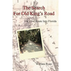 The Search For Old King's Road: The First Route Into Florida - Paperback